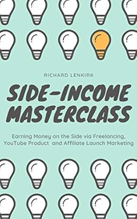 Unlock Your Financial Freedom: A Comprehensive Review of ‘Side-Income Masterclass: Earning Money on the Side via Freelancing, YouTube Product and Affiliate Launch Marketing from Amazon’