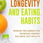 Discover the Secrets to Vibrant Living: A Review of ‘Longevity and Eating Habits: A Simple Blueprint to Reduce Inflammation, Increase Energy and Balance Gut Health So You Can Age Well and Live Vibrantly (Eat Better, Live Longer Book 1)’