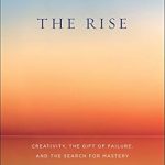 Discover the Secrets of Success: A Review of The Rise: Creativity, the Gift of Failure, and the Search for Mastery