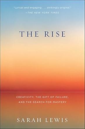 Discover the Secrets of Success: A Review of The Rise: Creativity, the Gift of Failure, and the Search for Mastery