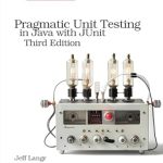 Unlocking the Secrets of Effective Testing: A Comprehensive Review of Pragmatic Unit Testing in Java with JUnit
