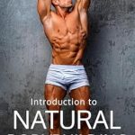 Discover the Secrets to Achieving Your Dream Physique: A Comprehensive Review of ‘Natural Bodybuilding: The Guide to Bodybuilding Without Enhancements’ – Learn Bodybuilding, Training, Nutrition, and Success in the Drug-Free World of Bodybuilding (The Bodybuilding Library Book 23)