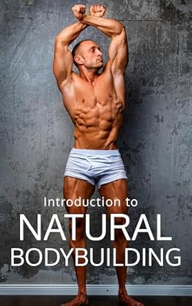 Discover the Secrets to Achieving Your Dream Physique: A Comprehensive Review of ‘Natural Bodybuilding: The Guide to Bodybuilding Without Enhancements’ – Learn Bodybuilding, Training, Nutrition, and Success in the Drug-Free World of Bodybuilding (The Bodybuilding Library Book 23)