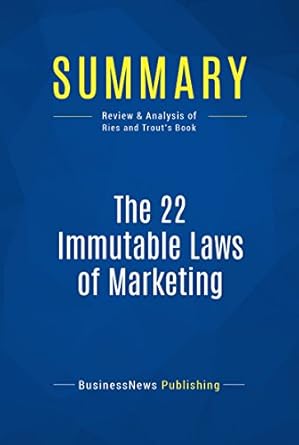 Essential Insights Unveiled: Summary of The 22 Immutable Laws of Marketing – A Comprehensive Review and Analysis of Ries and Trout’s Book