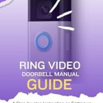 Essential Guide for Home Security: Ring Video Doorbell Manual Guide – A Step-by-Step Instruction on Setting Up Your Front Door Monitor from Amazon Essential Guide for Home Security: Ring Video Doorbell Manual Guide – A Step-by-Step Instruction on Setting Up Your Front Door Monitor from Amazon