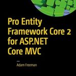 Unlocking Database Mastery: A Comprehensive Review of Pro Entity Framework Core 2 for ASP.NET Core MVC – 1st Edition