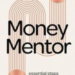 Transform Your Financial Future: A Comprehensive Review of Money Mentor: 10 Essential Steps to Do Your Future Self a Favour