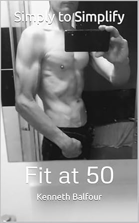 Discover the Secrets to Staying Fit: A Comprehensive Review of Simply to Simplify: Fit at 50 (Muscle & Fitness)