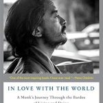 Discover Profound Insights: ‘In Love with the World: A Monk’s Journey Through the Bardos of Living and Dying’ Review