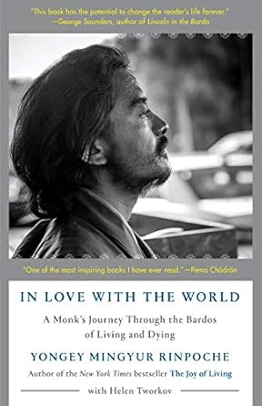 Discover Profound Insights: ‘In Love with the World: A Monk’s Journey Through the Bardos of Living and Dying’ Review