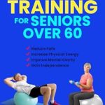 Discover Life-Changing Benefits: The Power of Strength Training for Seniors Over 60 – Reduce Falls, Increase Physical Energy and Improve Mental Well-Being to Gain Independence in Your Golden Years Discover Life-Changing Benefits: The Power of Strength Training for Seniors Over 60 – Reduce Falls, Increase Physical Energy and Improve Mental Well-Being to Gain Independence in Your Golden Years