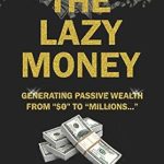 Unlock Financial Freedom: A Comprehensive Review of ‘The Lazy Money: A Step by Step Guide to Investing in Real Estate, Stocks, Book Writing, Video Making, and Airbnb Business’