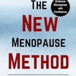 Transform Your Health: A Comprehensive Review of THE NEW MENOPAUSE METHOD: Empowering Women’s Health Through Science-Backed Strategies, Support, and Self-Advocacy