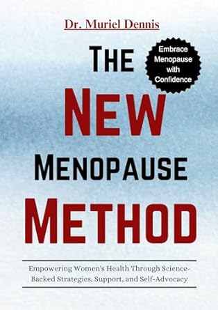 Transform Your Health: A Comprehensive Review of THE NEW MENOPAUSE METHOD: Empowering Women’s Health Through Science-Backed Strategies, Support, and Self-Advocacy