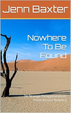 Uncover the Mysteries: Nowhere To Be Found – 24 Strange Disappearances From Across America (Missing Person Cases From Across America) Reviewed