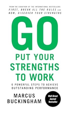 Unlock Your Potential: A Comprehensive Review of ‘Go Put Your Strengths to Work: 6 Powerful Steps to Achieve Outstanding Performance – Reprint Edition’