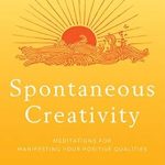 Unlock Your Inner Potential: A Transformative Review of ‘Spontaneous Creativity: Meditations for Manifesting Your Positive Qualities’ Unlock Your Inner Potential: A Transformative Review of ‘Spontaneous Creativity: Meditations for Manifesting Your Positive Qualities’