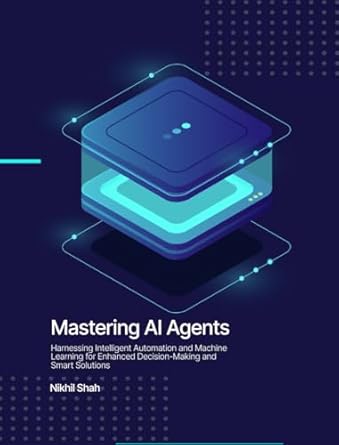 Unlocking the Future of Decision-Making: A Comprehensive Review of Nik Shah’s Mastering AI Agents: Harnessing Intelligent Automation and Machine Learning for Enhanced Decision-Making and Smart Solutions