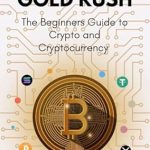 Unlocking the Future of Finance: A Comprehensive Review of DIGITAL GOLD RUSH: The Beginner’s Guide to Crypto and Cryptocurrency (Blocks and Chains: The Beginner’s Guide to Crypto, Altcoins, and Cryptocurrency) Unlocking the Future of Finance: A Comprehensive Review of DIGITAL GOLD RUSH: The Beginner’s Guide to Crypto and Cryptocurrency (Blocks and Chains: The Beginner’s Guide to Crypto, Altcoins, and Cryptocurrency)