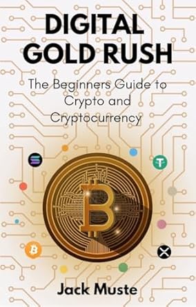 Unlocking the Future of Finance: A Comprehensive Review of DIGITAL GOLD RUSH: The Beginner’s Guide to Crypto and Cryptocurrency (Blocks and Chains: The Beginner’s Guide to Crypto, Altcoins, and Cryptocurrency)