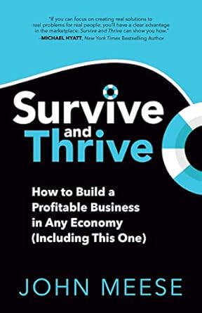 Essential Insights Revealed: Survive and Thrive – How to Build a Profitable Business in Any Economy (Including This One)