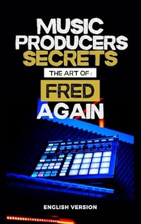 Unlocking Creative Genius: A Comprehensive Review of Music Producers Secrets: The Art of Fred Again