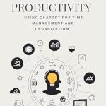Unlock Your Potential: A Comprehensive Review of ‘BOOST YOUR PRODUCTIVITY: USING CHATGPT FOR TIME MANAGEMENT AND ORGANIZATION’ Unlock Your Potential: A Comprehensive Review of ‘BOOST YOUR PRODUCTIVITY: USING CHATGPT FOR TIME MANAGEMENT AND ORGANIZATION’