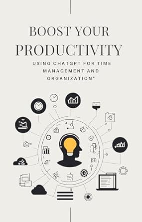 Unlock Your Potential: A Comprehensive Review of ‘BOOST YOUR PRODUCTIVITY: USING CHATGPT FOR TIME MANAGEMENT AND ORGANIZATION’