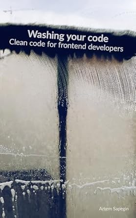 Unlocking Frontend Excellence: A Must-Read Review of ‘Washing Your Code: Clean Code for Frontend Developers’