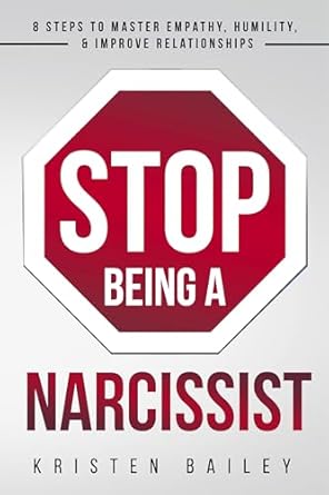 Transform Your Relationships: A Comprehensive Review of ‘Stop Being A Narcissist: 8 Steps to Master Empathy, Humility, & Improve Relationships’