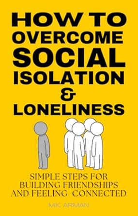Discover the Secrets to Connection: A Review of ‘How to Overcome Social Isolation and Loneliness: Simple Steps for Building Friendships and Feeling Connected (Social Skills Training Series Book 2)’