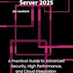Unveiling the Secrets: A Comprehensive Review of Mastering Windows Server 2025: A Practical Guide to Advanced Security, High Performance, and Cloud Integration Unveiling the Secrets: A Comprehensive Review of Mastering Windows Server 2025: A Practical Guide to Advanced Security, High Performance, and Cloud Integration