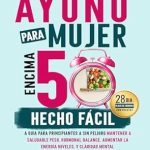Transform Your Health After 50: A Comprehensive Review of ‘Intermitente Ayuno Para Mujer Encima 50 Hecho Facil: A Guia Para Principiantes A Sin Peligro Mantener A Saludable Peso, Hormonal Balance, Aumentar La Energia … Niveles, Y Claridad Mental (Spanish Edition)’