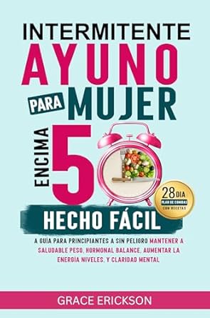 Transform Your Health After 50: A Comprehensive Review of ‘Intermitente Ayuno Para Mujer Encima 50 Hecho Facil: A Guia Para Principiantes A Sin Peligro Mantener A Saludable Peso, Hormonal Balance, Aumentar La Energia … Niveles, Y Claridad Mental (Spanish Edition)’