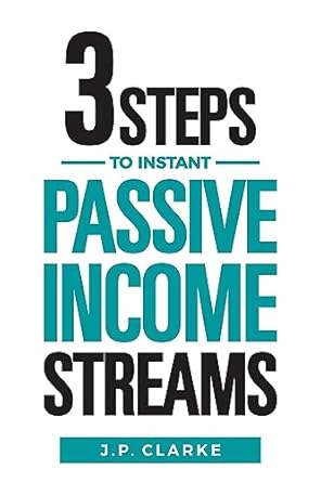 Transform Your Financial Future: A Review of ‘3 Steps to Instant Passive Income Streams’ – Give Your Boss the Boot with This Shortcut to Financial Freedom