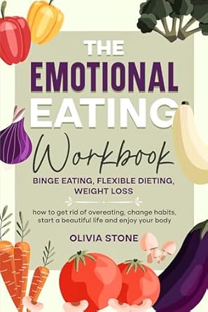 Transform Your Relationship with Food: A Comprehensive Review of The Emotional Eating Workbook: Binge Eating, Flexible Dieting, Weight Loss