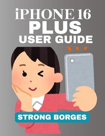 Essential Insights: A Comprehensive Review of the IPHONE 16 PLUS USER GUIDE: Unlocking Advanced Features, Must-Know Tips And Tricks For Every Buyer