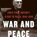 An In-Depth Review of War and Peace: FDR’s Final Odyssey: D-Day to Yalta, 1943–1945 (FDR at War Book 3) – Unraveling the Strategies That Shaped a Nation An In-Depth Review of War and Peace: FDR’s Final Odyssey: D-Day to Yalta, 1943–1945 (FDR at War Book 3) – Unraveling the Strategies That Shaped a Nation