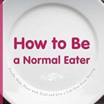 Transform Your Relationship with Food: A Comprehensive Review of ‘How to Be a Normal Eater: Finally Make Peace with Food and Live a Life Free From Dieting’