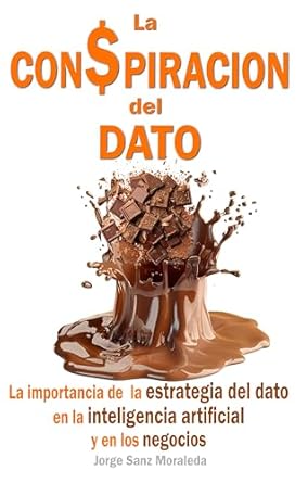 Unveiling the Secrets of Data Strategy: A Review of La Con$piración del Dato: La importancia de la estrategia del dato en la inteligencia artificial y en los negocios (Spanish Edition)