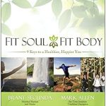 Discover the Life-Changing Insights in This Compelling Review of Fit Soul, Fit Body: 9 Keys to a Healthier, Happier You Discover the Life-Changing Insights in This Compelling Review of Fit Soul, Fit Body: 9 Keys to a Healthier, Happier You