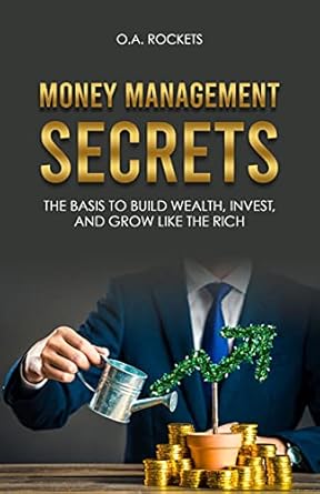 Unlock Financial Freedom: A Comprehensive Review of ‘Money Management Secrets: The Basis to Build Wealth, Invest, and Grow Like the Rich’