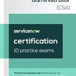 Essential Insights: ServiceNow Certified System Administrator (CSA) 10 Practice Exams (ServiceNow CSA Certification Prep Book 3) Review Essential Insights: ServiceNow Certified System Administrator (CSA) 10 Practice Exams (ServiceNow CSA Certification Prep Book 3) Review