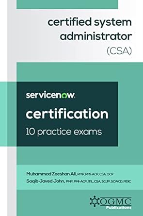 Essential Insights: ServiceNow Certified System Administrator (CSA) 10 Practice Exams (ServiceNow CSA Certification Prep Book 3) Review
