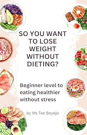 Discover the Secrets to Effortless Weight Loss: So You Want to Lose Weight Without Dieting? Beginner Level to Eating Healthier Without Stress (Losing Weight Without Dieting Book 1)