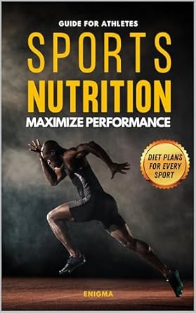 Unlock Your Athletic Potential: A Comprehensive Review of ‘Sports Nutrition to Maximize Performance: Guide for Athletes’ – Personalized Diet Plans and Specific Nutrition Strategies for Every Sport