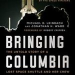 An Emotional Journey Through Space: A Must-Read Review of ‘Bringing Columbia Home: The Untold Story of a Lost Space Shuttle and Her Crew’