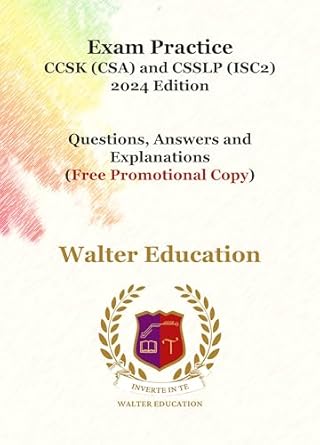 Must-Read Review: Exam Practice For CCSK (CSA, ISACA) and CSSLP (ISC2) 2024 Edition – Questions, Answers and Explanations