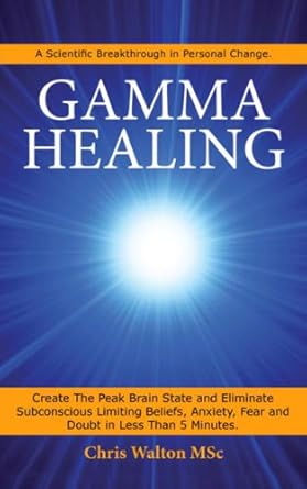 Unlock Your True Potential: A Game-Changing Review of The Gamma Mindset: Create the Peak Brain State and Eliminate Subconscious Limiting Beliefs, Anxiety, Fear and Doubt in 90 Seconds!