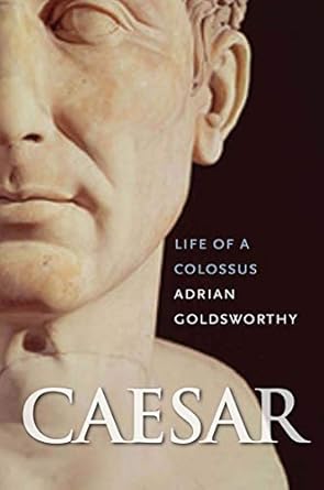 Unveiling the Genius of Julius Caesar: A Captivating Review of ‘Caesar: Life of a Colossus’